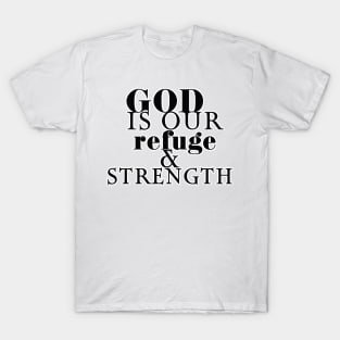 God is our refuge and strength T-Shirt